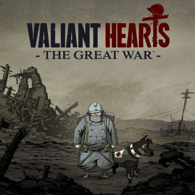 Valiant Hearts: The Great War - A Touching Narrative Adventure Through World War I Trenches!